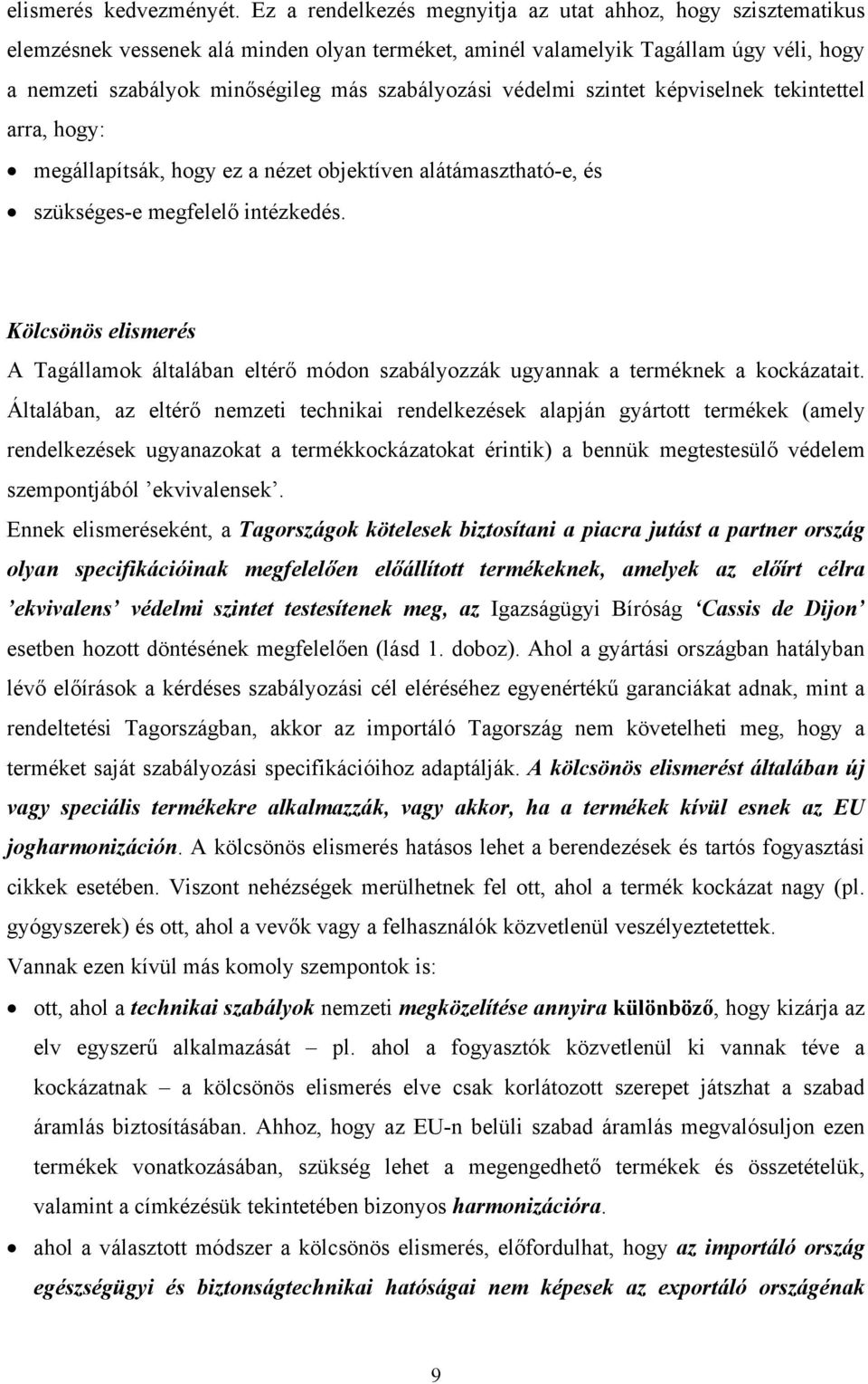 védelmi szintet képviselnek tekintettel arra, hogy: megállapítsák, hogy ez a nézet objektíven alátámasztható-e, és szükséges-e megfelelő intézkedés.