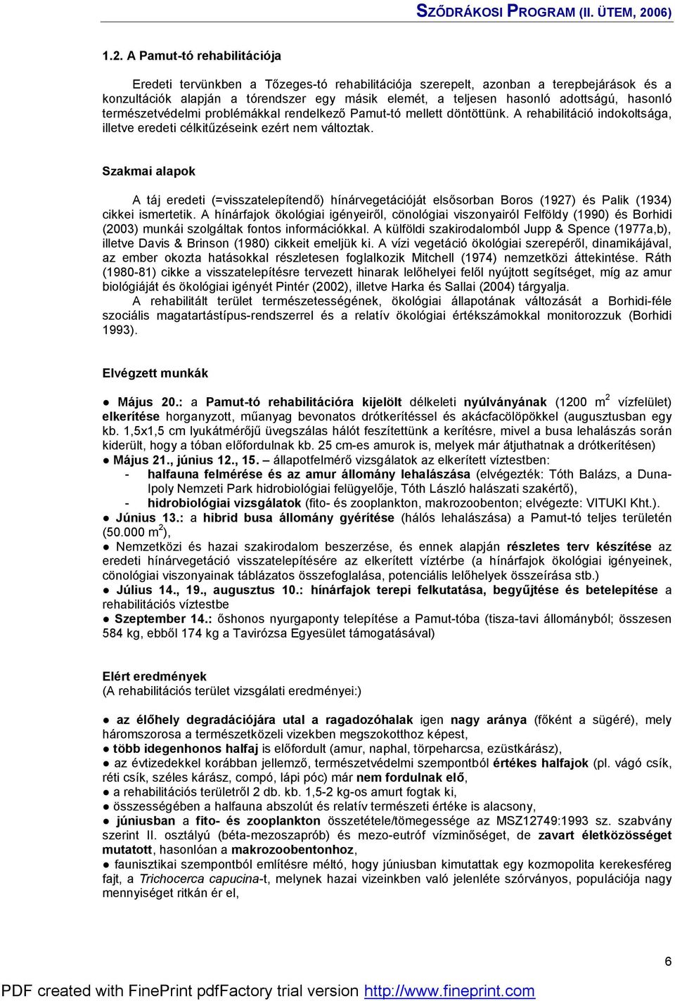 Szakmai alapok A táj eredeti (=visszatelepítendő ) hínárvegetációját első sorban Boros (1927) é s Palik (1934) cikkei ismertetik.