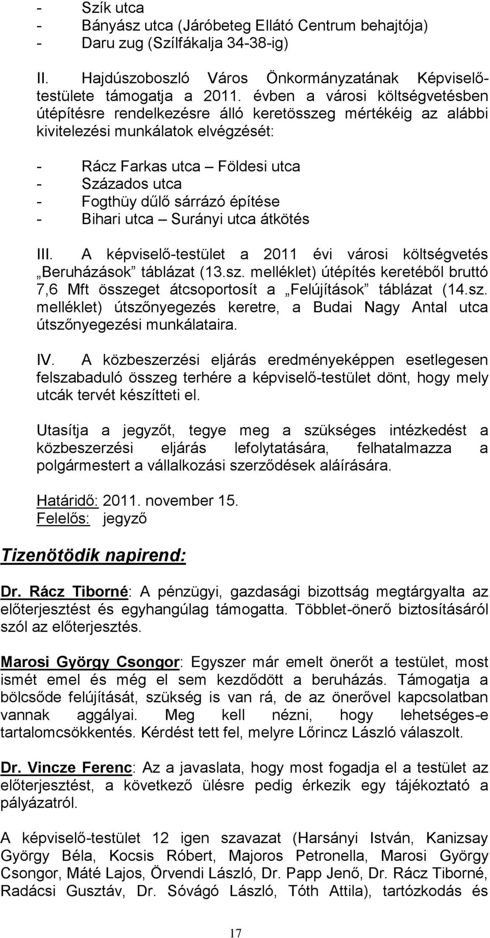 építése - Bihari utca Surányi utca átkötés III. A képviselő-testület a 2011 évi városi költségvetés Beruházások táblázat (13.sz.