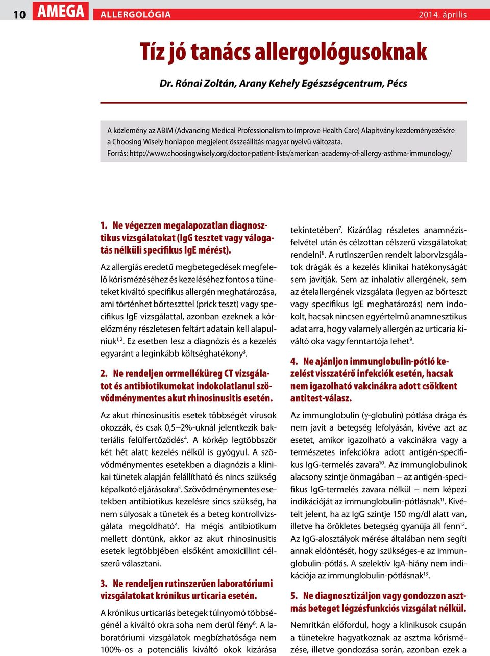 összeállítás magyar nyelvű változata. Forrás: http://www.choosingwisely.org/doctor-patient-lists/american-academy-of-allergy-asthma-immunology/ 1.