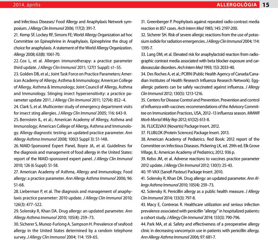 Allergy 2008; 63(8): 1061-70. 22. Cox L, et al. Allergen immunotherapy: a practice parameter third update. J Allergy Clin Immunol 2011; 127(1 Suppl): s1 55. 23. Golden DB, et al.