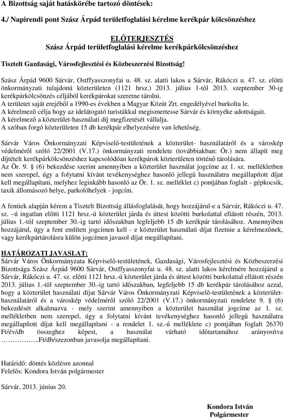 Közbeszerzési Bizottság! Szász Árpád 9600 Sárvár, Ostffyasszonyfai u. 48. sz. alatti lakos a Sárvár, Rákóczi u. 47. sz. előtti önkormányzati tulajdonú közterületen (1121 hrsz.) 2013.