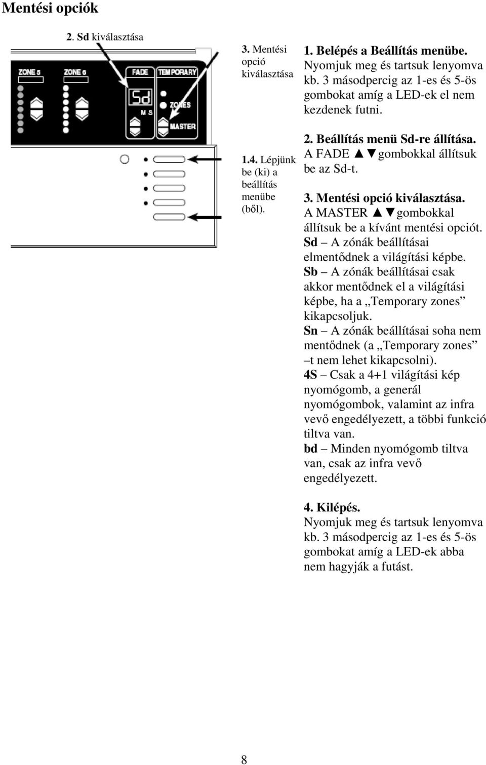 Sn A zónák beállításai soha nem mentődnek (a Temporary zones t nem lehet kikapcsolni).