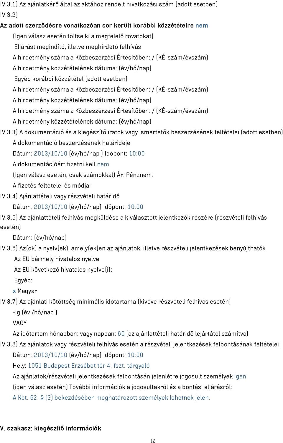 (adott esetben) A hirdetmény száma a Közbeszerzési Értesítőben: / (KÉ-szám/évszám) A hirdetmény közzétételének dátuma: (év/hó/nap) A hirdetmény száma a Közbeszerzési Értesítőben: / (KÉ-szám/évszám) A