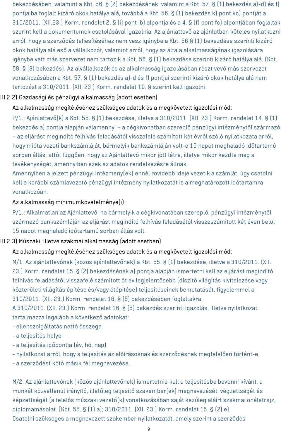 Az ajánlattevő az ajánlatban köteles nyilatkozni arról, hogy a szerződés teljesítéséhez nem vesz igénybe a Kbt. 56.