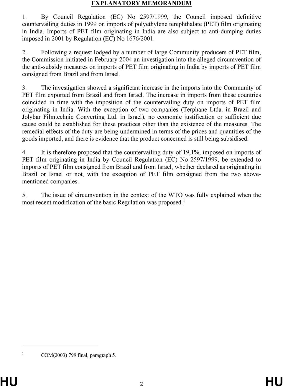 Imports of PET film originating in India are also subject to anti-dumping duties imposed in 20