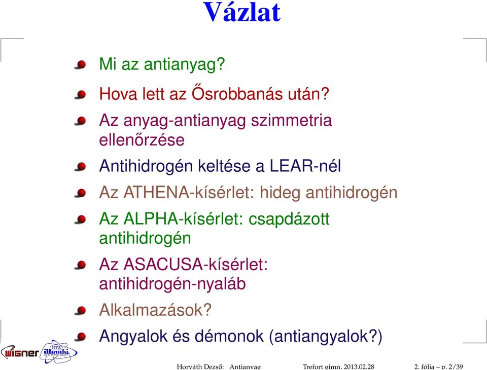 Az anyag-antianyag szimmetria ellenőrzése Antihidrogén keltése a LEAR-nél Az