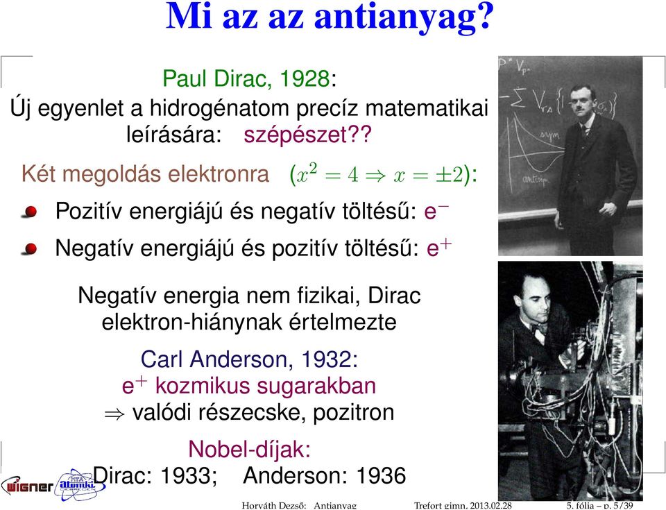 ? Két megoldás elektronra (x 2 = 4 x = ±2): Pozitív energiájú és negatív töltésű: e Negatív energiájú és pozitív