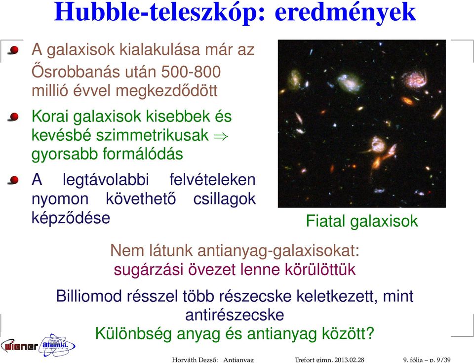 galaxisok kisebbek és kevésbé szimmetrikusak gyorsabb formálódás A legtávolabbi felvételeken nyomon követhető csillagok