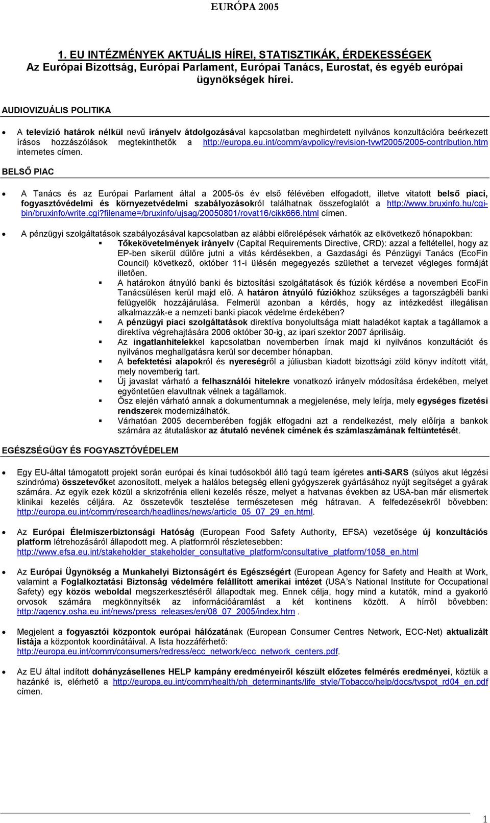 opa.eu.int/comm/avpolicy/revision-tvwf2005/2005-contribution.htm internetes címen.