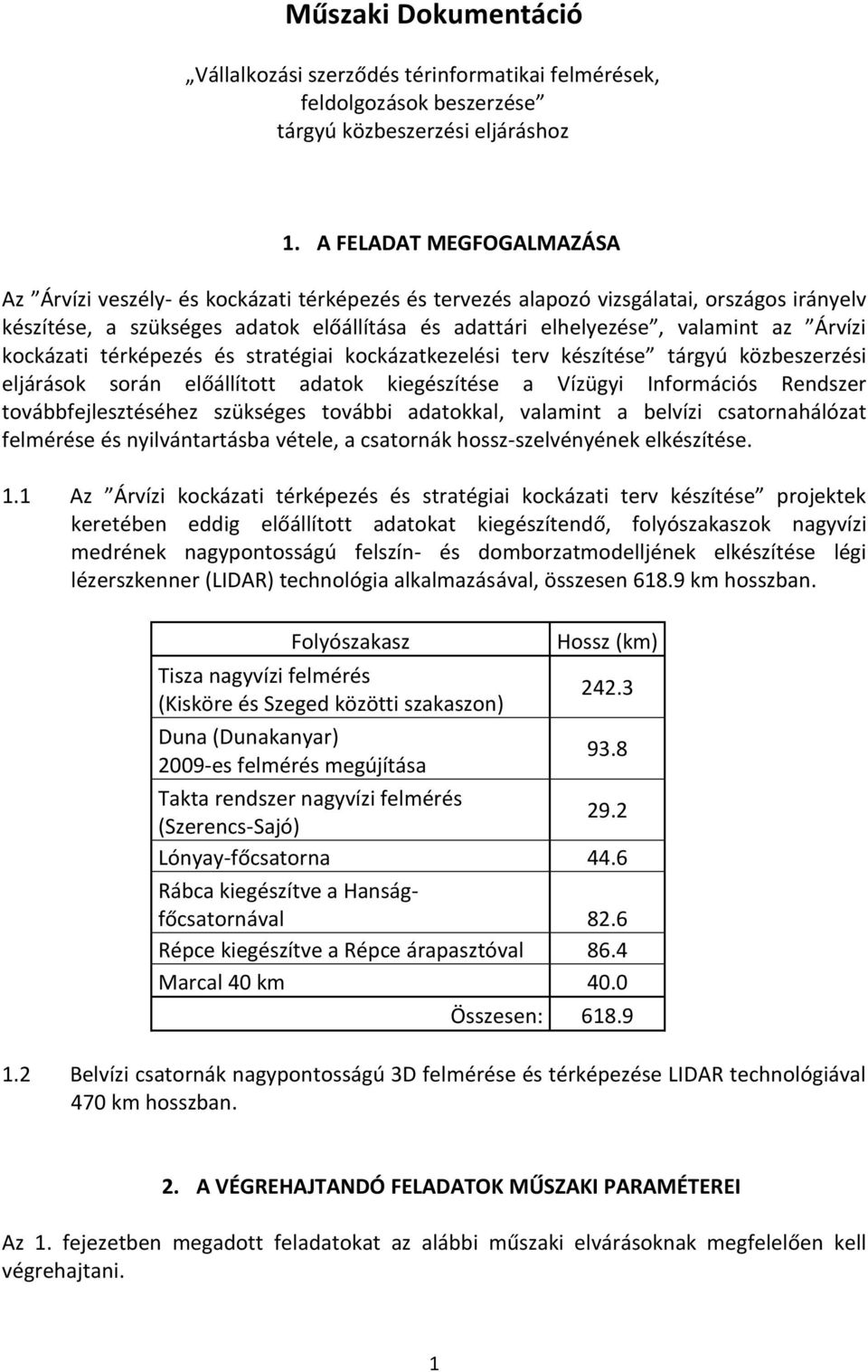 Árvízi kockázati térképezés és stratégiai kockázatkezelési terv készítése tárgyú közbeszerzési eljárások során előállított adatok kiegészítése a Vízügyi Információs Rendszer továbbfejlesztéséhez