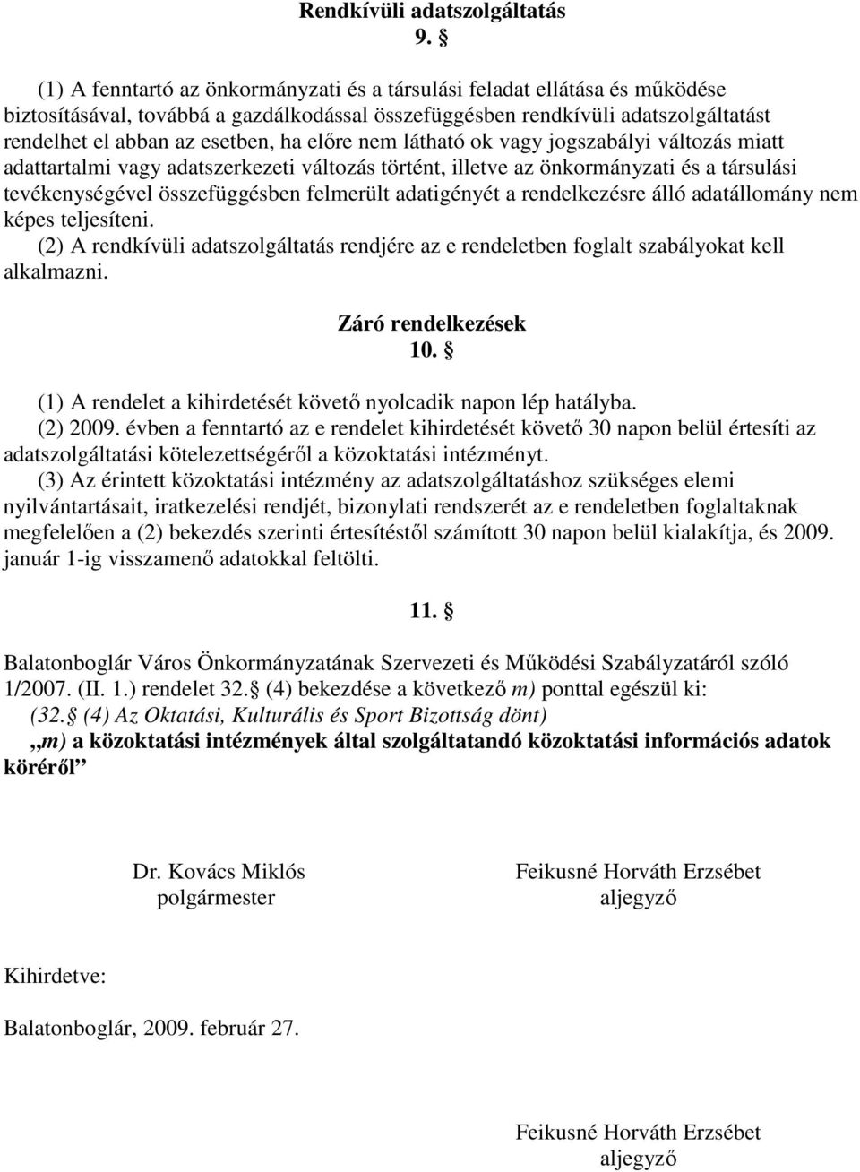 elıre nem látható ok vagy jogszabályi változás miatt adattartalmi vagy adatszerkezeti változás történt, illetve az önkormányzati és a társulási tevékenységével összefüggésben felmerült adatigényét a