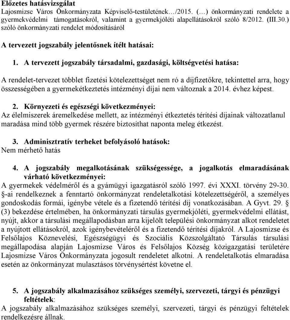 ) szóló önkormányzati rendelet módosításáról A tervezett jogszabály jelentősnek ítélt hatásai: 1.