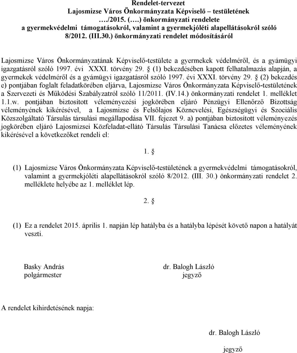 (1) bekezdésében kapott felhatalmazás alapján, a gyermekek védelméről és a gyámügyi igazgatásról szóló 1997. évi XXXI. törvény 29.