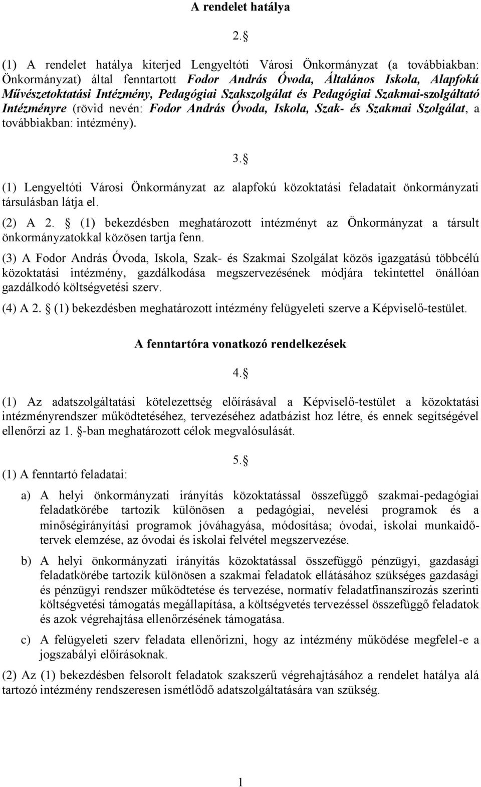 Szakszolgálat és Pedagógiai Szakmai-szolgáltató Intézményre (rövid nevén: Fodor András Óvoda, Iskola, Szak- és Szakmai Szolgálat, a továbbiakban: intézmény). 3.