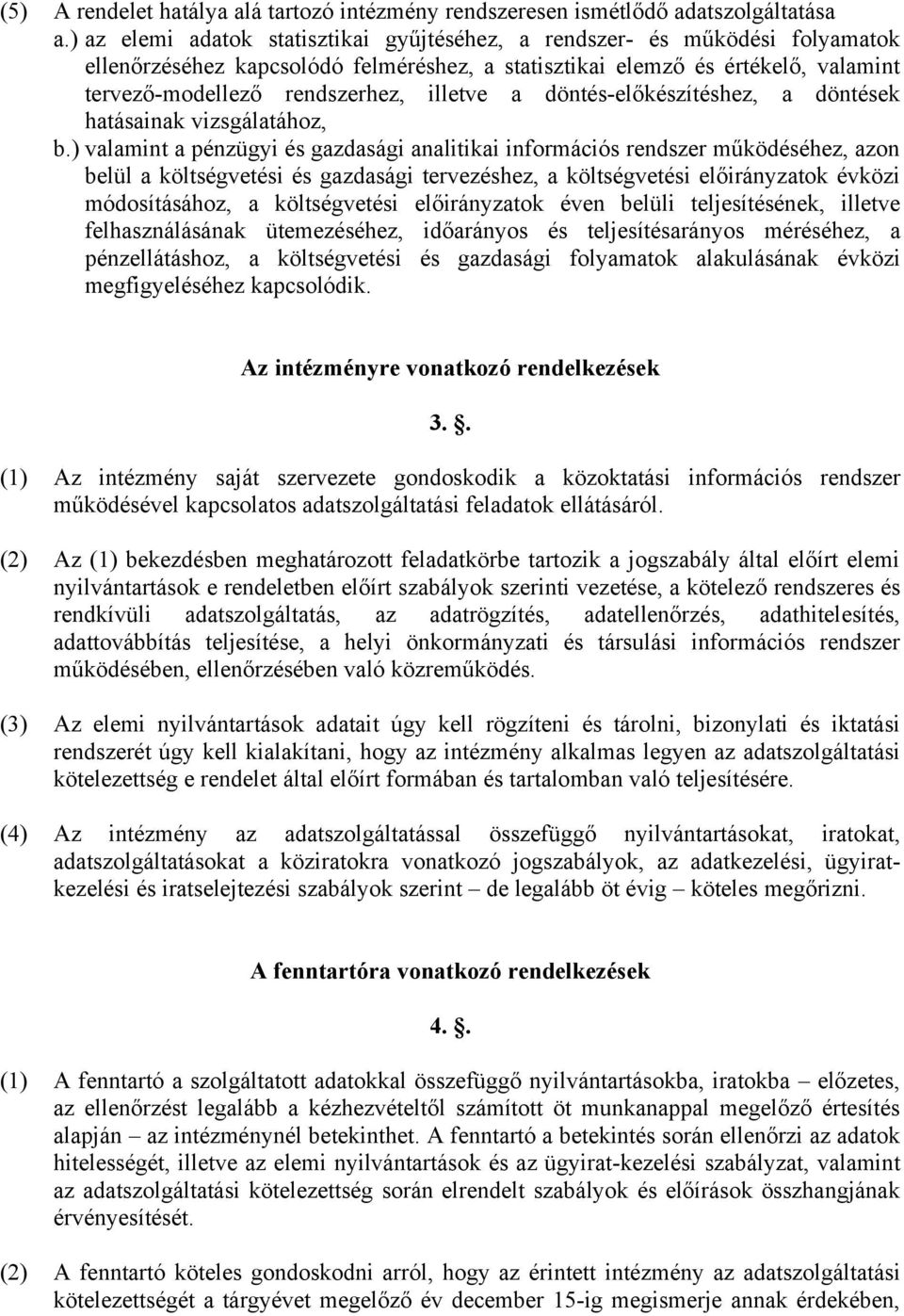 analitikai információs rendszer működéséhez, azon belül a költségvetési és gazdasági tervezéshez, a költségvetési előirányzatok évközi módosításához, a költségvetési előirányzatok éven belüli