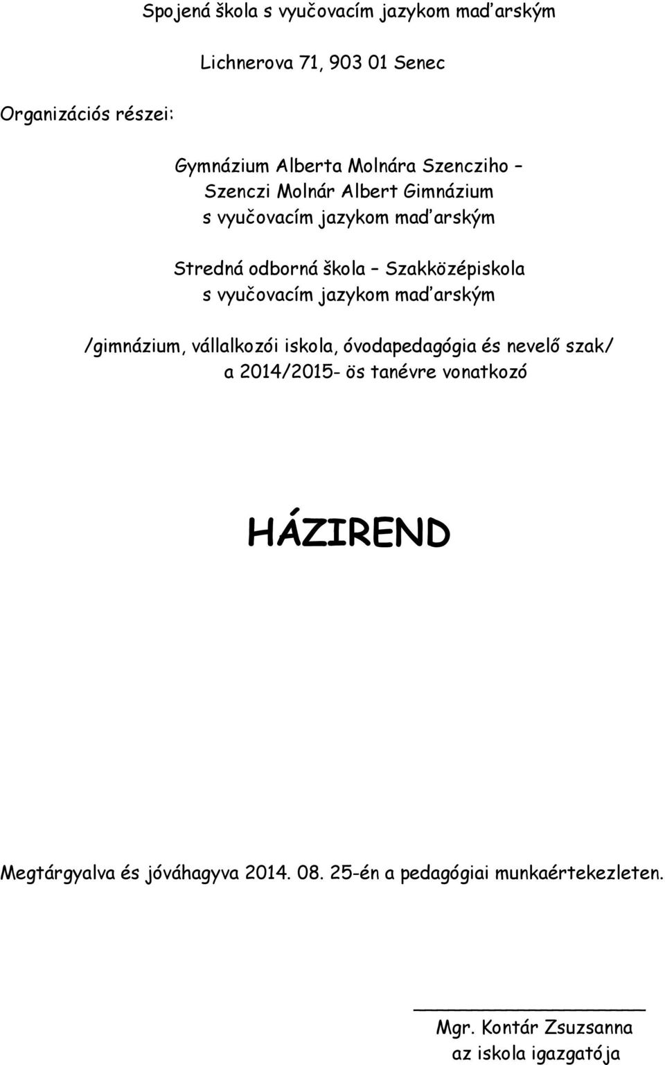 vyučovacím jazykom maďarským /gimnázium, vállalkozói iskola, óvodapedagógia és nevelő szak/ a 2014/2015- ös tanévre