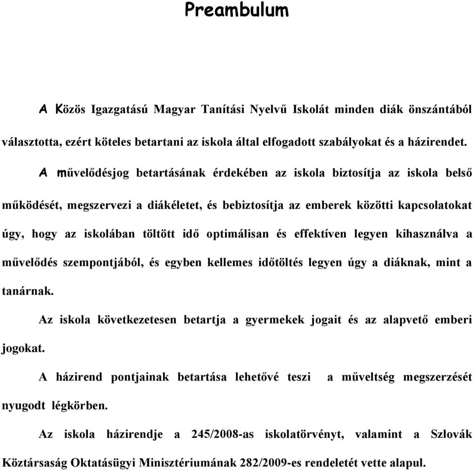 optimálisan és effektíven legyen kihasználva a művelődés szempontjából, és egyben kellemes időtöltés legyen úgy a diáknak, mint a tanárnak.