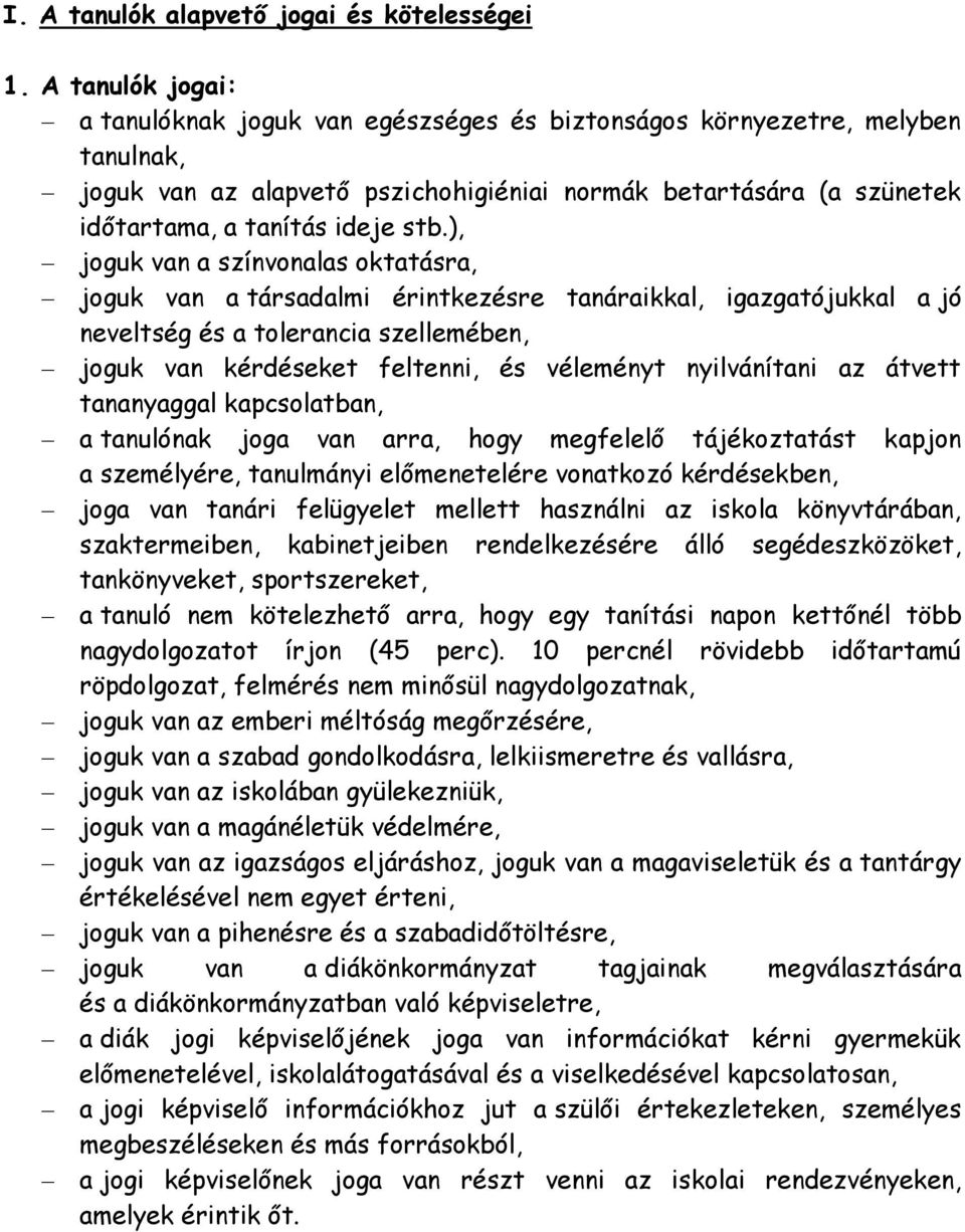 ), joguk van a színvonalas oktatásra, joguk van a társadalmi érintkezésre tanáraikkal, igazgatójukkal a jó neveltség és a tolerancia szellemében, joguk van kérdéseket feltenni, és véleményt