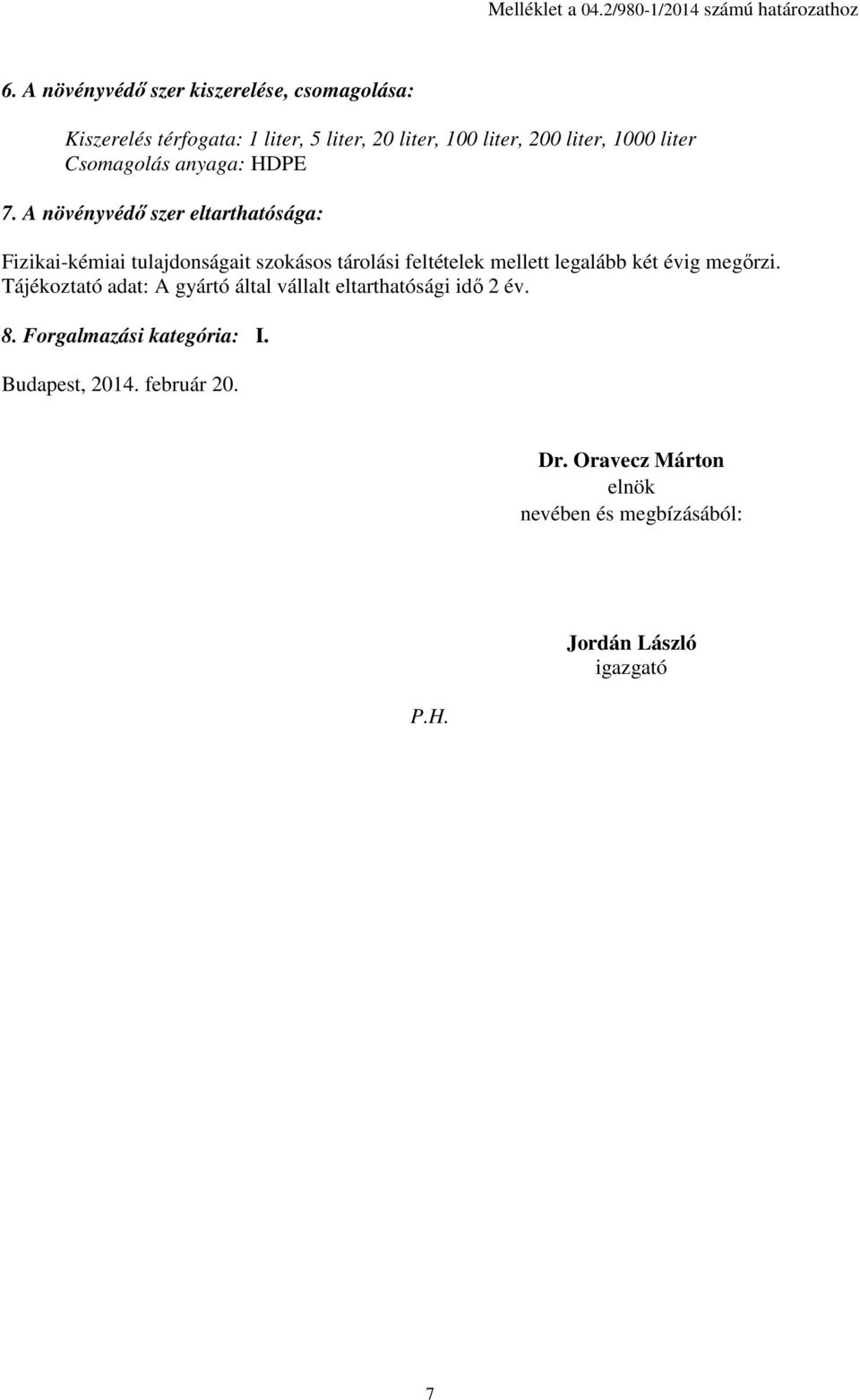 Csomagolás anyaga: HDPE 7.