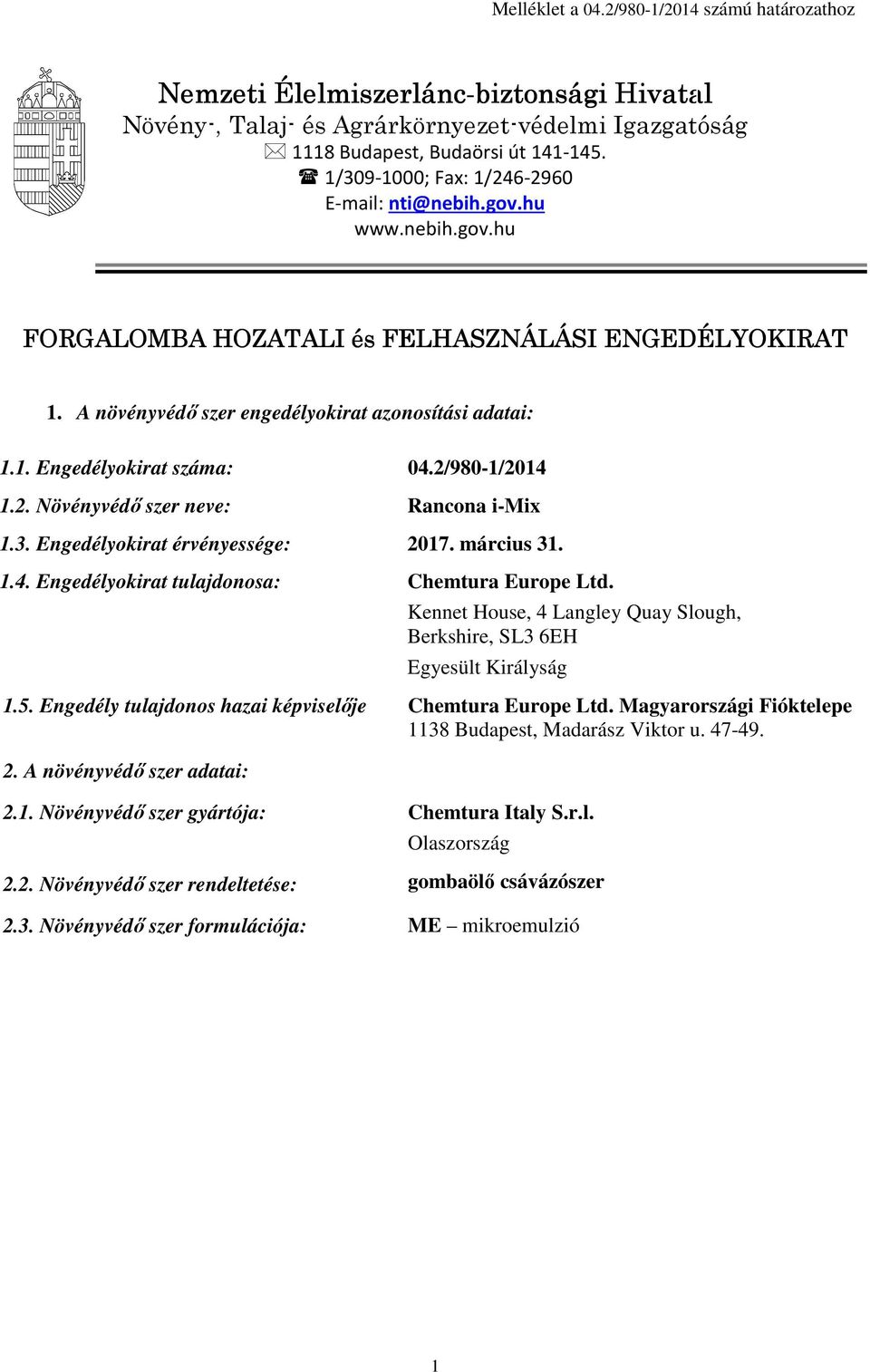 2/980-1/2014 1.2. Növényvédő szer neve: Rancona i-mix 1.3. Engedélyokirat érvényessége: 2017. március 31. 1.4. Engedélyokirat tulajdonosa: Chemtura Europe Ltd.