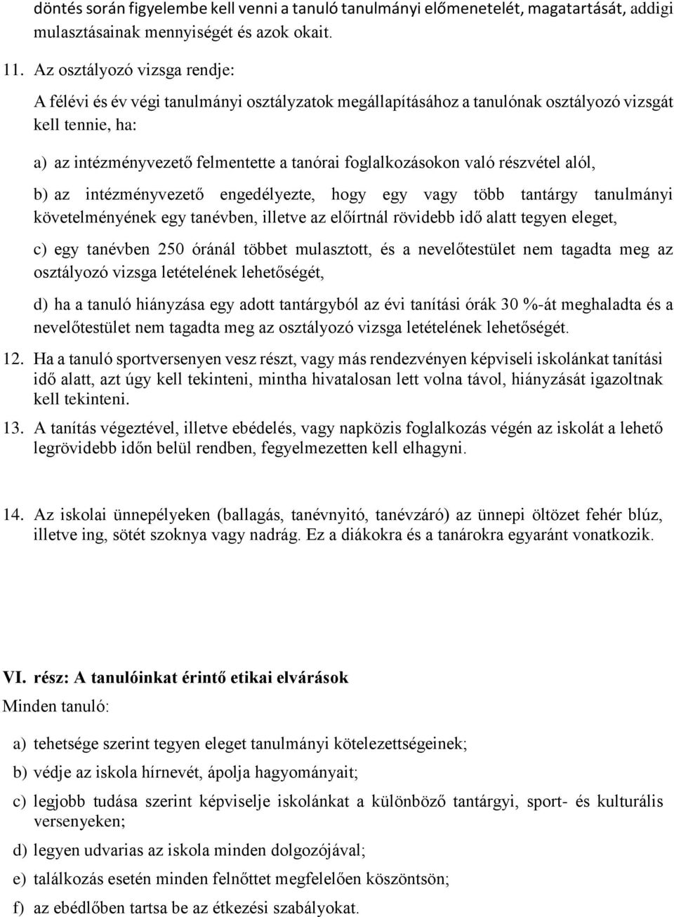 való részvétel alól, b) az intézményvezető engedélyezte, hogy egy vagy több tantárgy tanulmányi követelményének egy tanévben, illetve az előírtnál rövidebb idő alatt tegyen eleget, c) egy tanévben