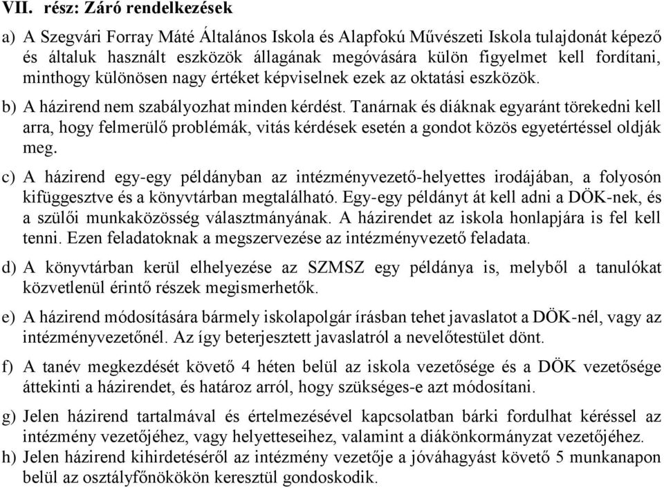 Tanárnak és diáknak egyaránt törekedni kell arra, hogy felmerülő problémák, vitás kérdések esetén a gondot közös egyetértéssel oldják meg.