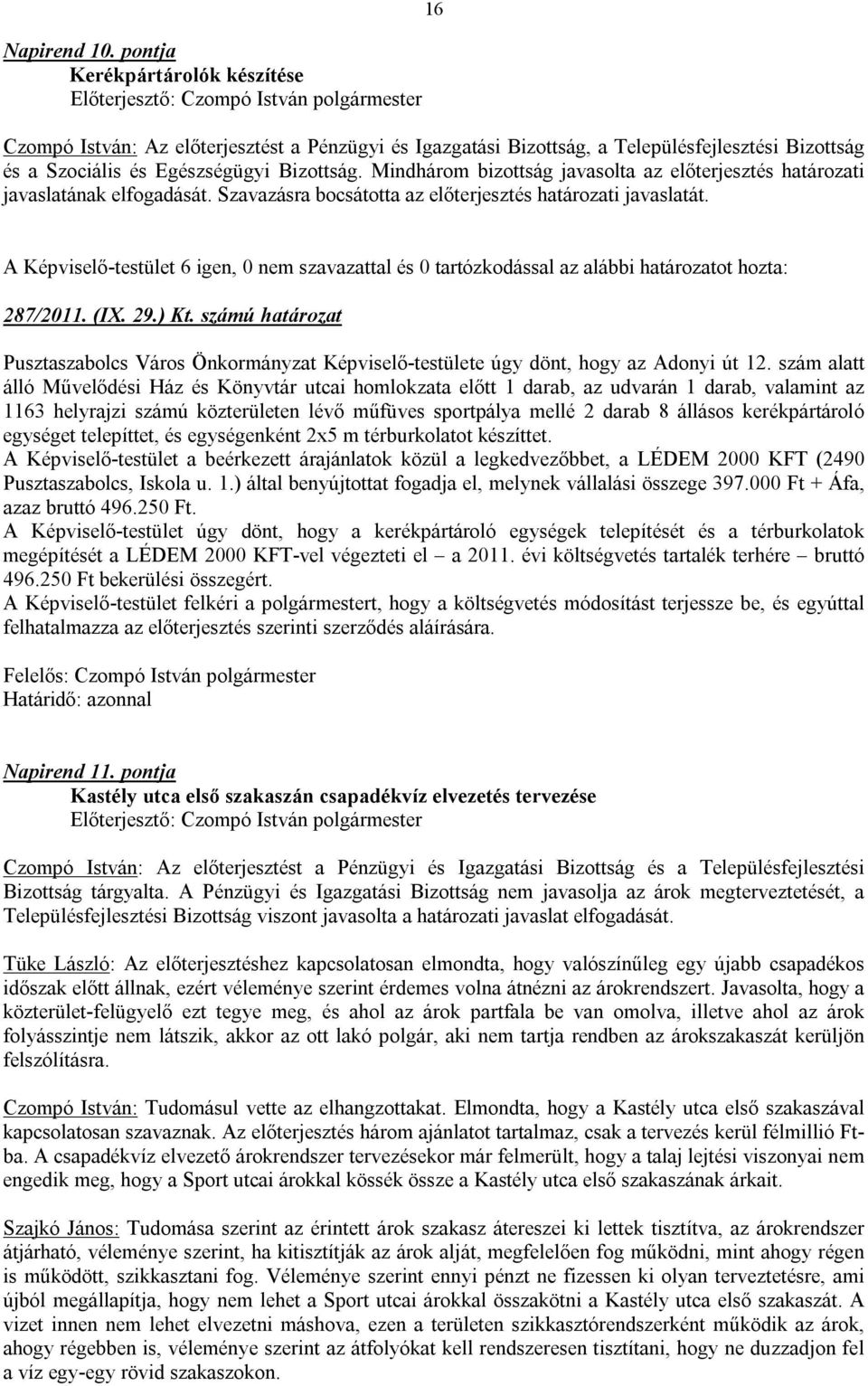 A Képviselő-testület 6 igen, 0 nem szavazattal és 0 tartózkodással az alábbi határozatot hozta: 287/2011. (IX. 29.) Kt.