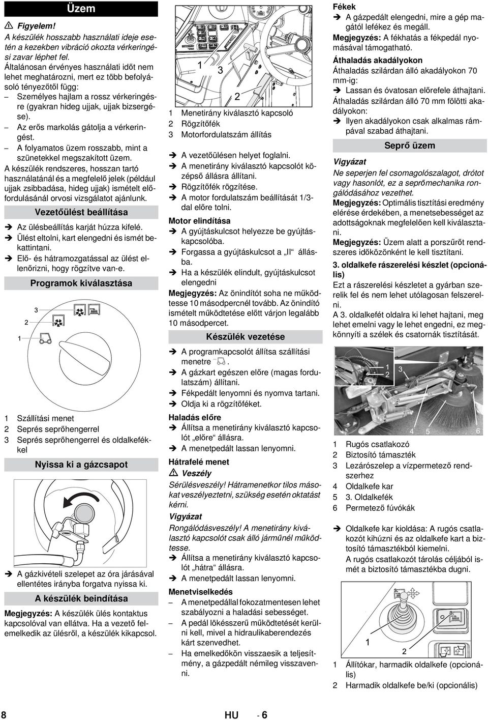 Az erős markolás gátolja a vérkeringést. A folyamatos üzem rosszabb, mint a szünetekkel megszakított üzem.