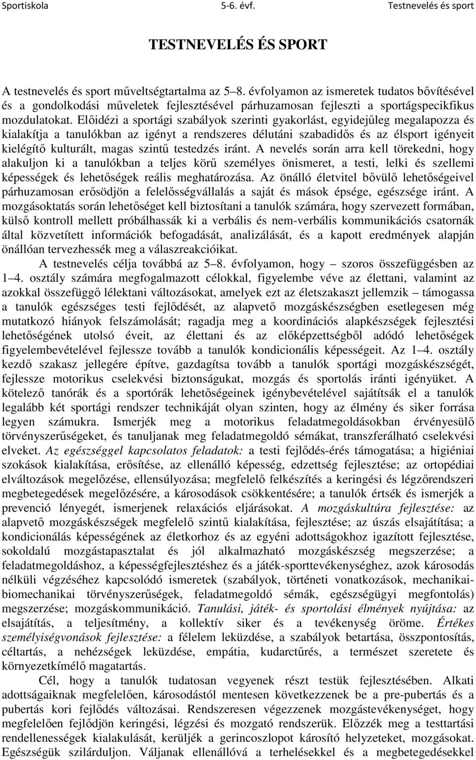 Előidézi a sportági szabályok szerinti gyakorlást, egyidejűleg megalapozza és kialakítja a tanulókban az igényt a rendszeres délutáni szabadidős és az élsport igényeit kielégítő kulturált, magas