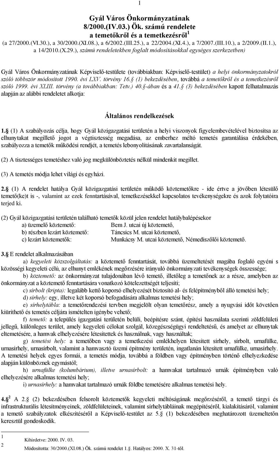 ), számú rendeletekben foglalt módosításokkal egységes szerkezetben) Gyál Város Önkormányzatának Képviselő-testülete (továbbiakban: Képviselő-testület) a helyi önkormányzatokról szóló többször