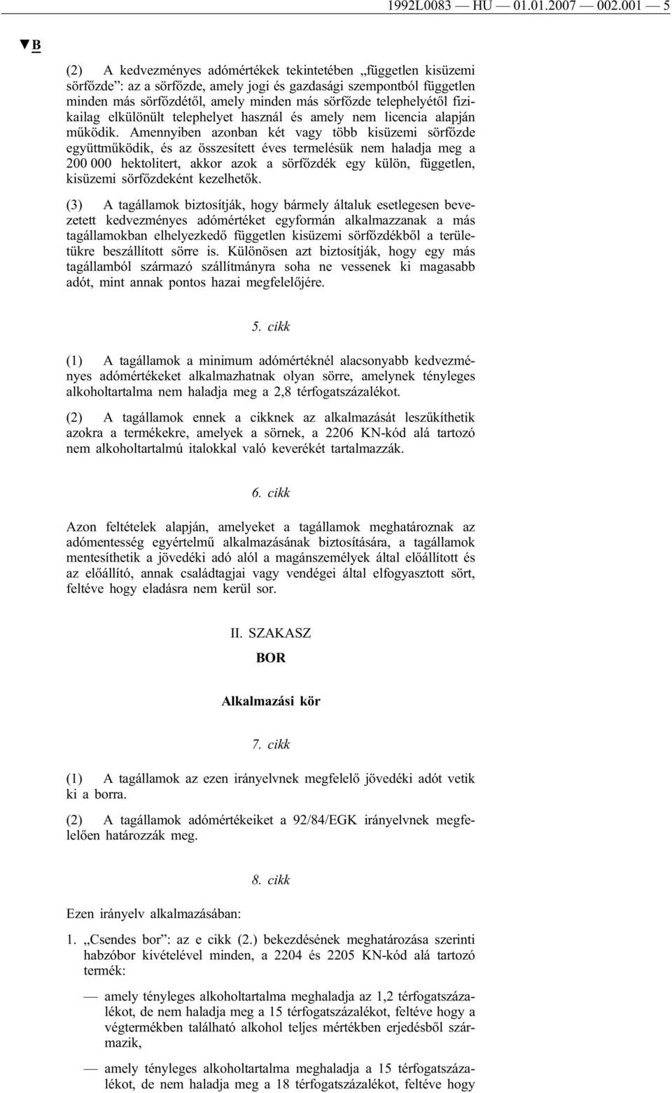 telephelyétől fizikailag elkülönült telephelyet használ és amely nem licencia alapján működik.