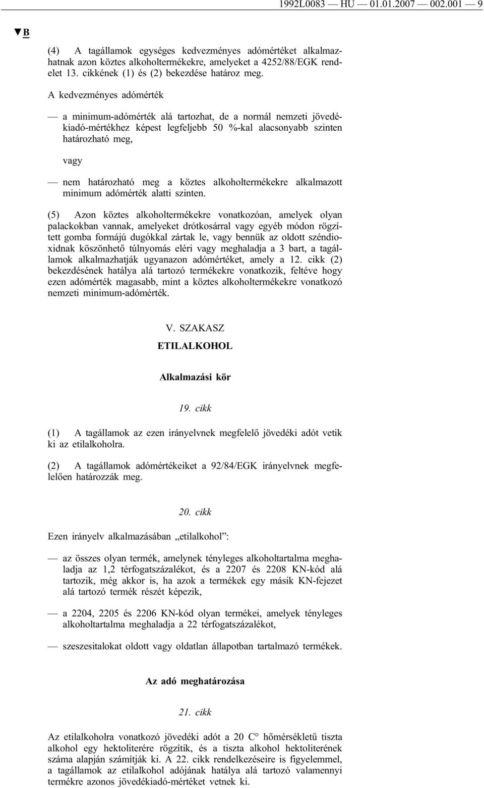 A kedvezményes adómérték a minimum-adómérték alá tartozhat, de a normál nemzeti jövedékiadó-mértékhez képest legfeljebb 50 %-kal alacsonyabb szinten határozható meg, vagy nem határozható meg a köztes