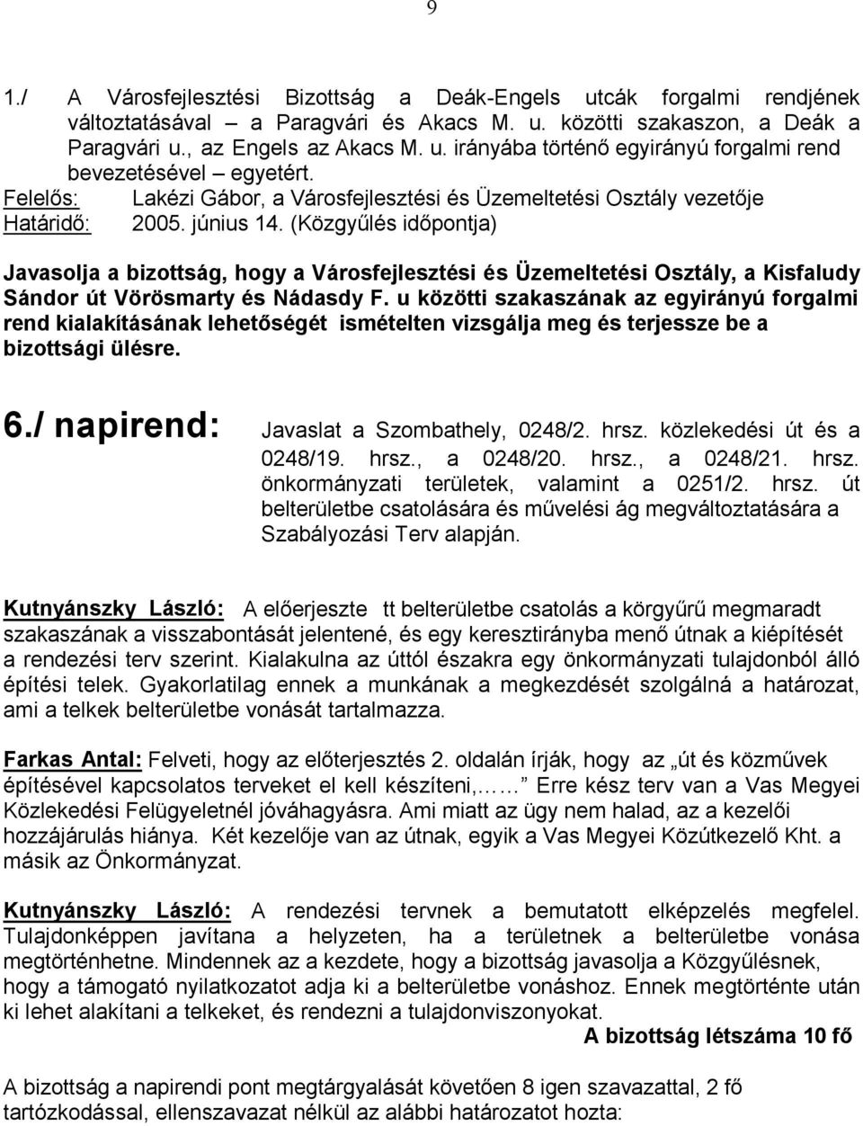 / napirend: Javaslat a Szombathely, 0248/2. hrsz. közlekedési út és a 0248/19. hrsz., a 0248/20. hrsz., a 0248/21. hrsz. önkormányzati területek, valamint a 0251/2. hrsz. út Szabályozási Terv alapján.