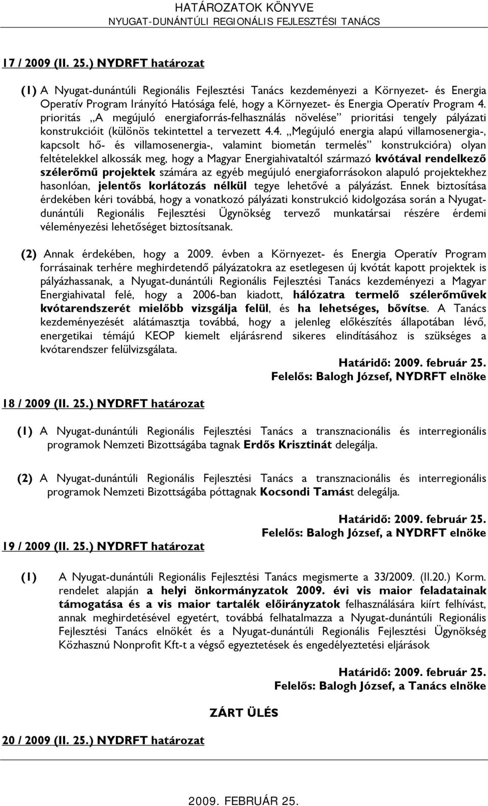 prioritás A megújuló energiaforrás-felhasználás növelése prioritási tengely pályázati konstrukcióit (különös tekintettel a tervezett 4.