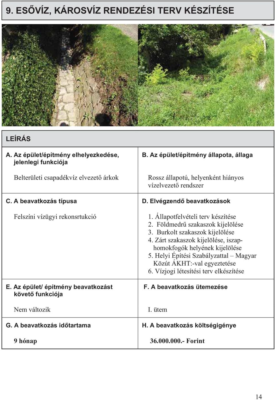 Földmedr szakaszok kijelölése 3. Burkolt szakaszok kijelölése 4.