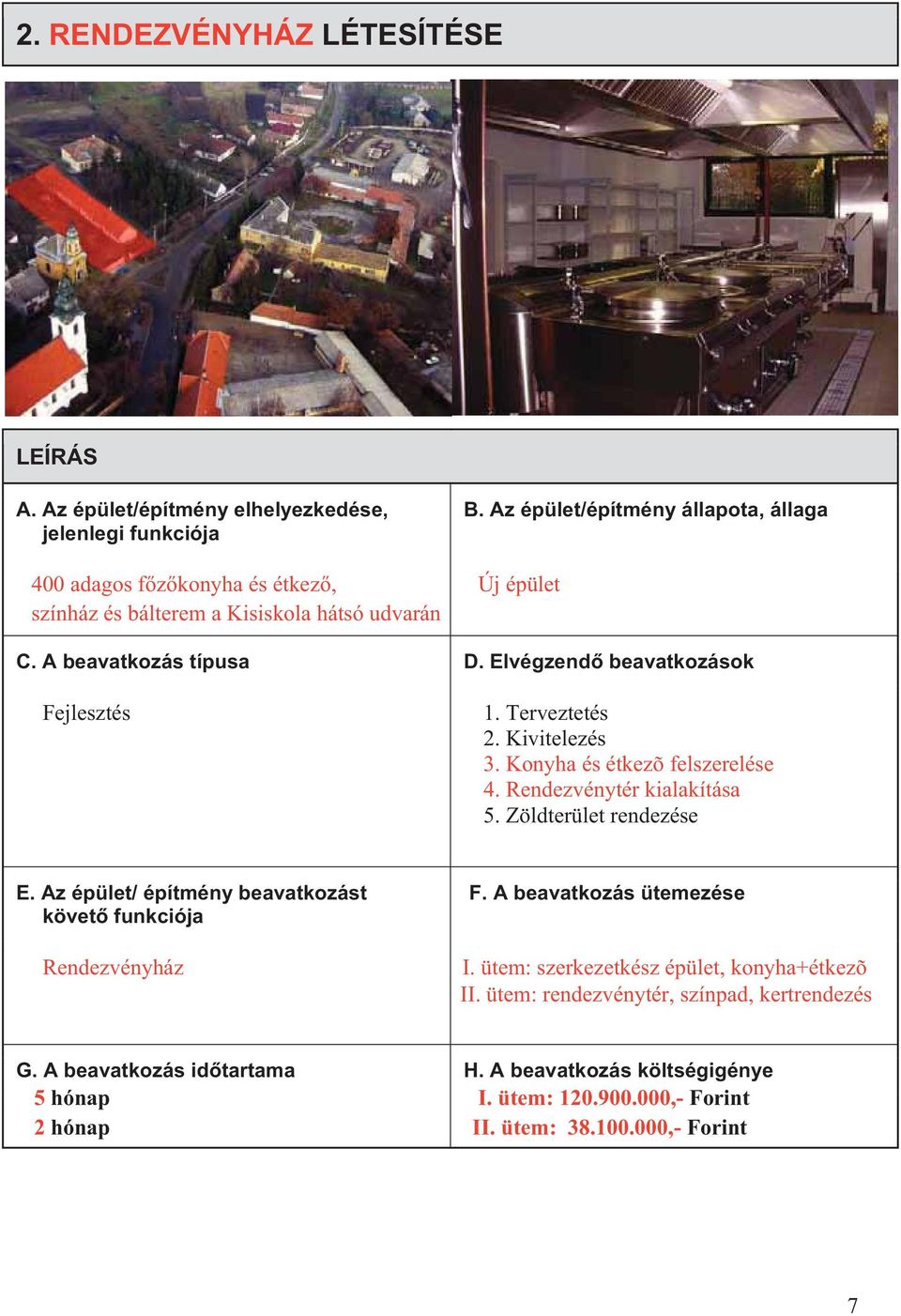 Rendezvénytér kialakítása 5. Zöldterület rendezése Rendezvényház I.