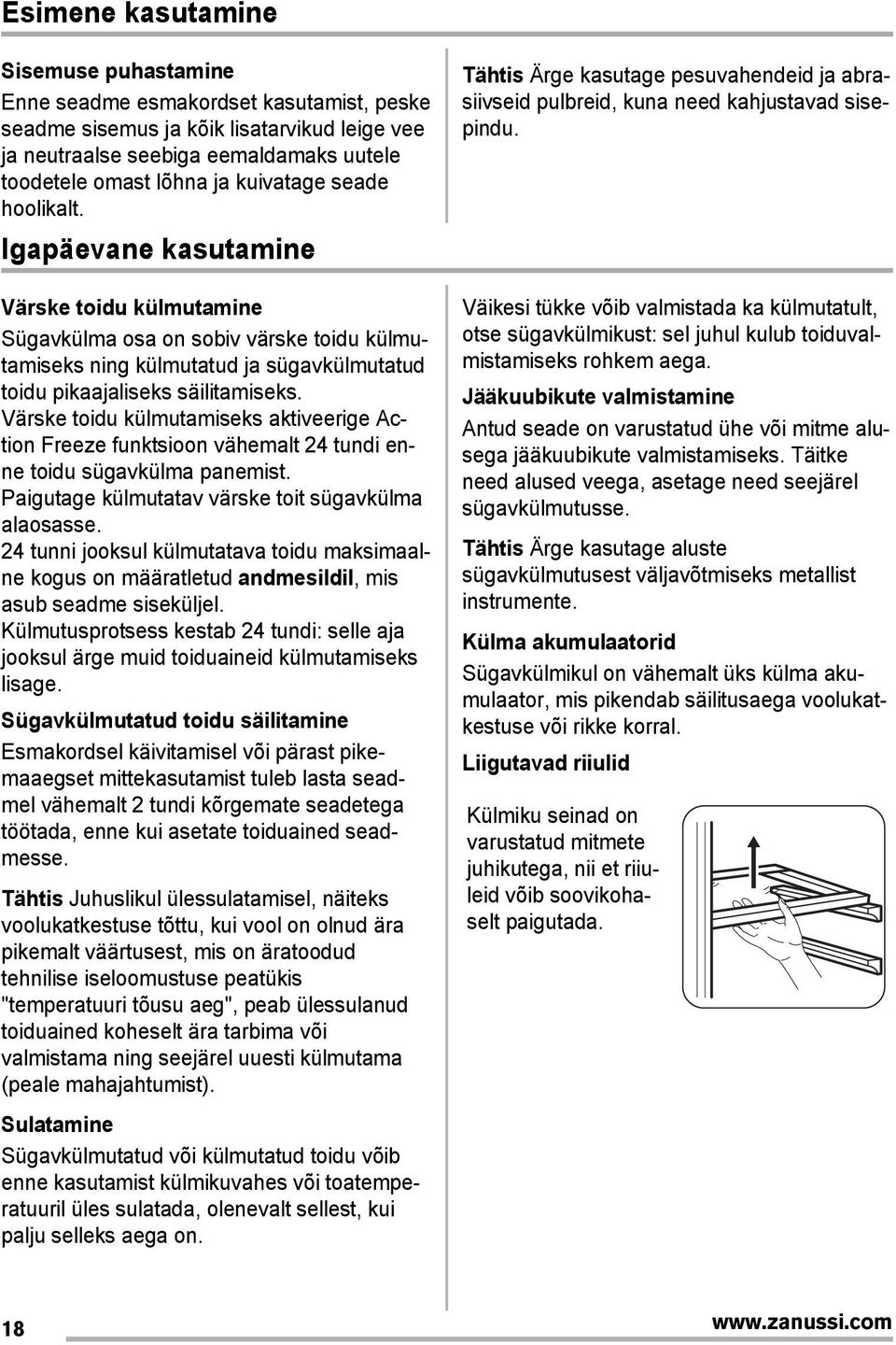 Värske toidu külmutamiseks aktiveerige Action Freeze funktsioon vähemalt 24 tundi enne toidu sügavkülma panemist. Paigutage külmutatav värske toit sügavkülma alaosasse.