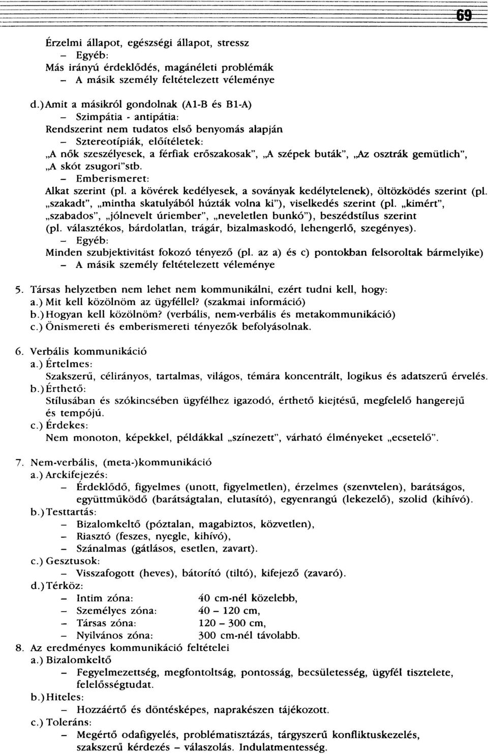 buták", Az osztrák gemütlich", A skót zsugori'stb. - Emberismeret: Alkat szerint (pl. a kövérek kedélyesek, a soványak kedélytelenek), öltözködés szerint (pl.