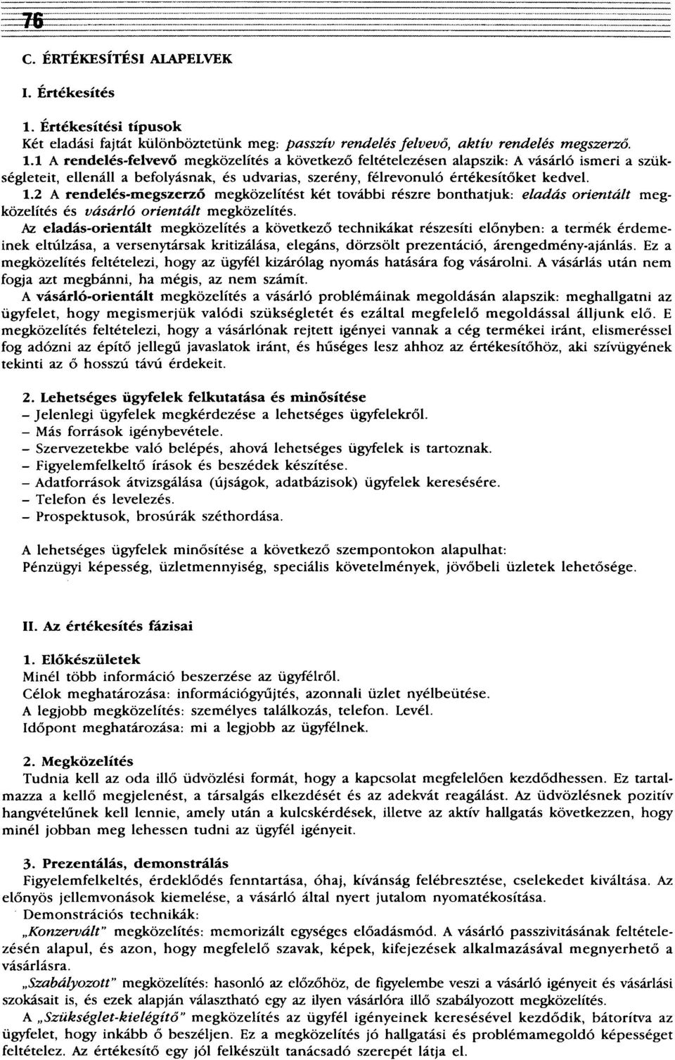 1 A rendelés-felvevő megközelítés a következő feltételezésen alapszik: A vásárló ismeri a szükségleteit, ellenáll a befolyásnak, és udvarias, szerény, félrevonuló értékesítőket kedvel. 1.