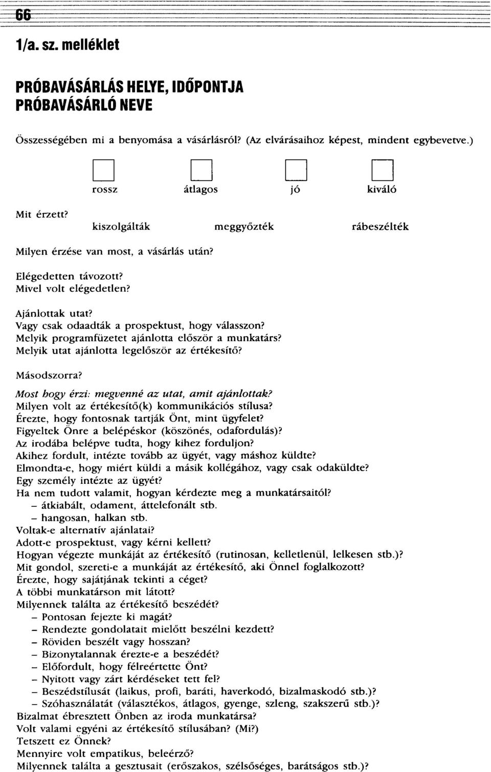 Melyik programfüzetet ajánlotta először a munkatárs? Melyik utat ajánlotta legelőször az értékesítő? Másodszorra? Most hogy érzi: megvenné az utat, amit ajánlottak?