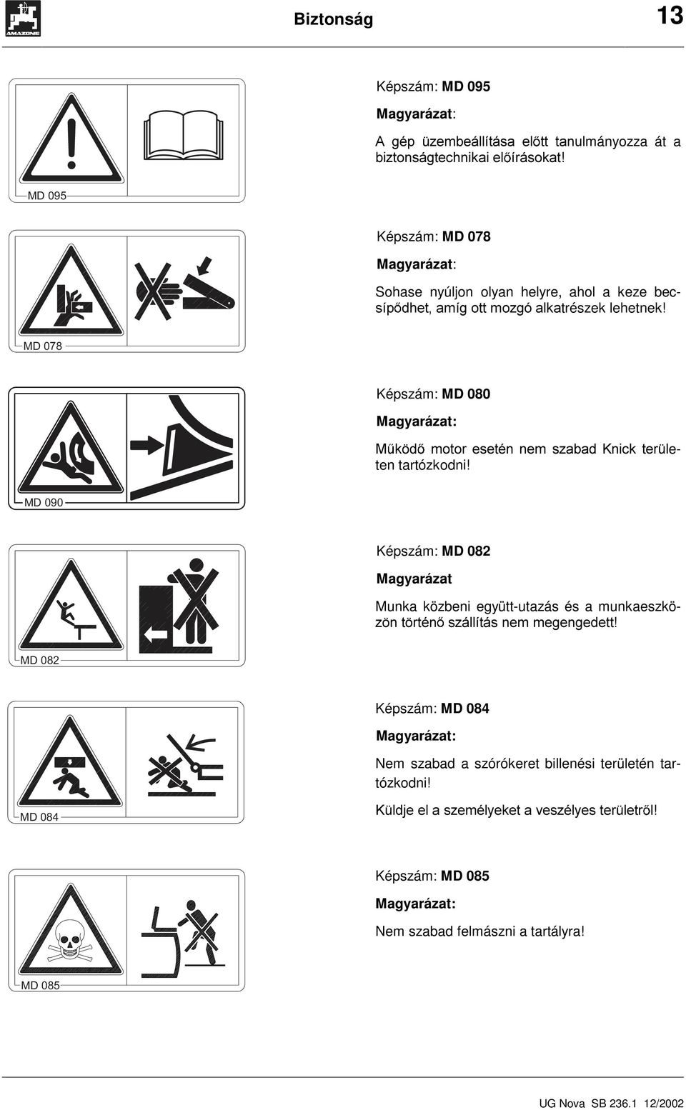 MD 078 Képszám: MD 080 Magyarázat: 0 N G PRWRU HVHWpQ QHP V]DEDG QLFN WHU Oeten tartózkodni!