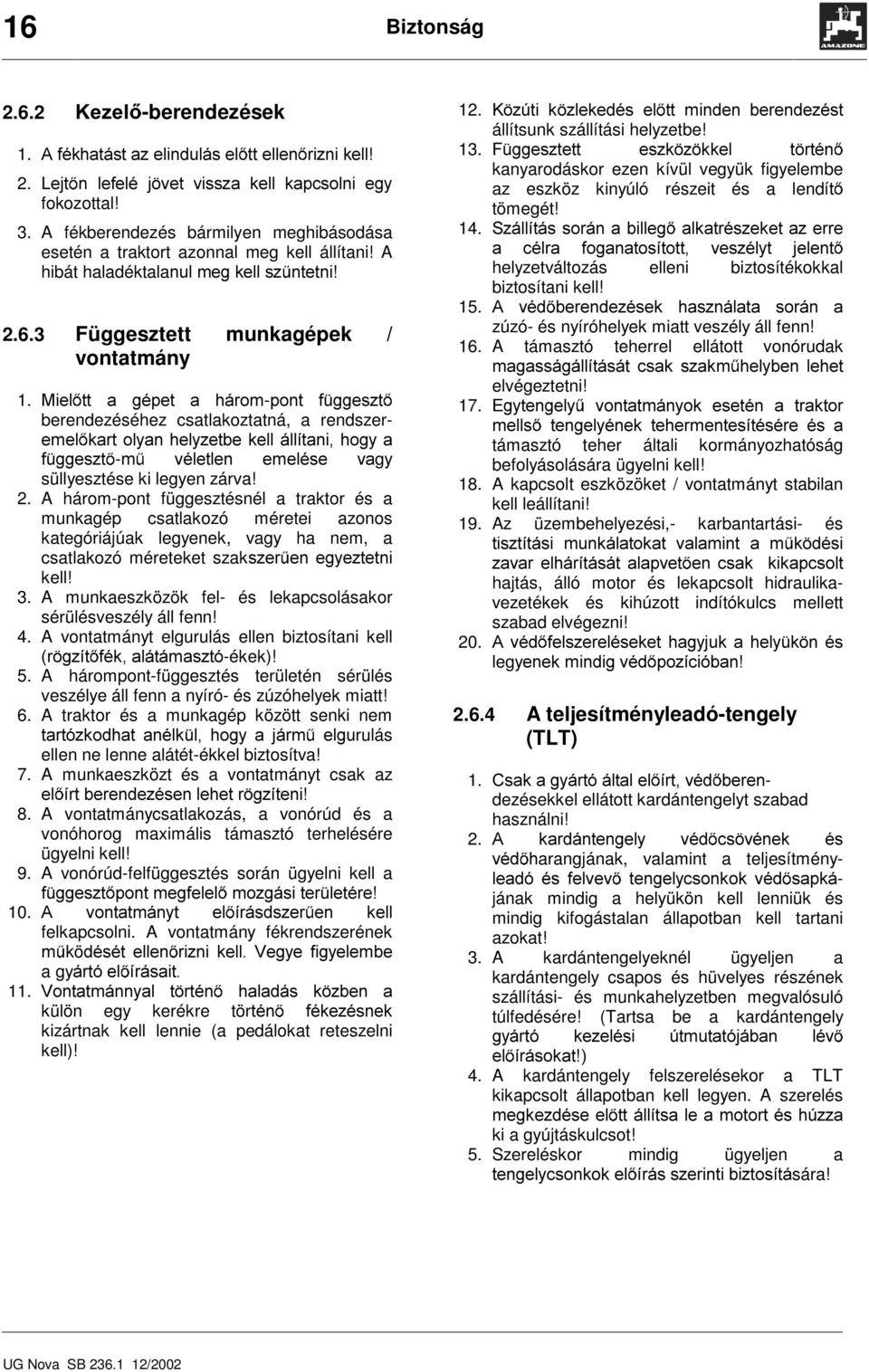 0LHO WW D JpSHW D KiURPSRQW I JJHV]W berendezéséhez csatlakoztatná, a rendszer HPHO NDUWRO\DQKHO\]HWEHNHOOiOOtWDQLKRJ\D I JJHV]W P YpOHWOHQ HPHOpVH YDgy süllyesztése ki legyen zárva! 2.