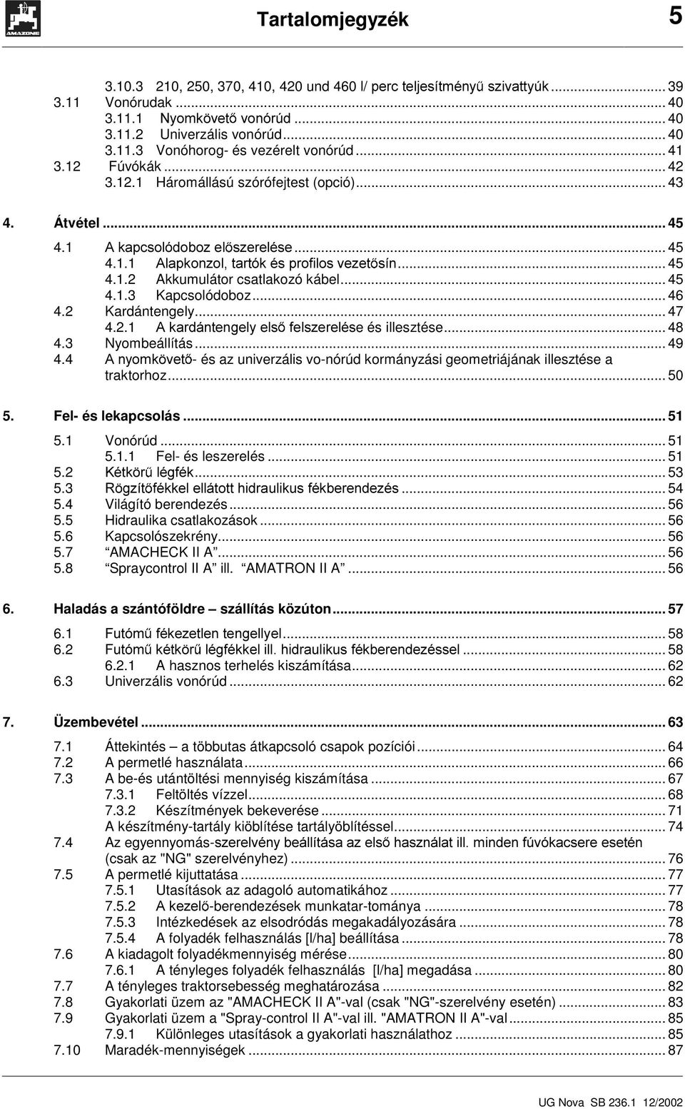 .. 45 4..3 Kapcsolódoboz... 46 4.2 Kardántengely... 47 4.2. $NDUGiQWHQJHO\HOV IHOV]HUHOpVe és illesztése... 48 4.3 Nyombeállítás... 49 4.