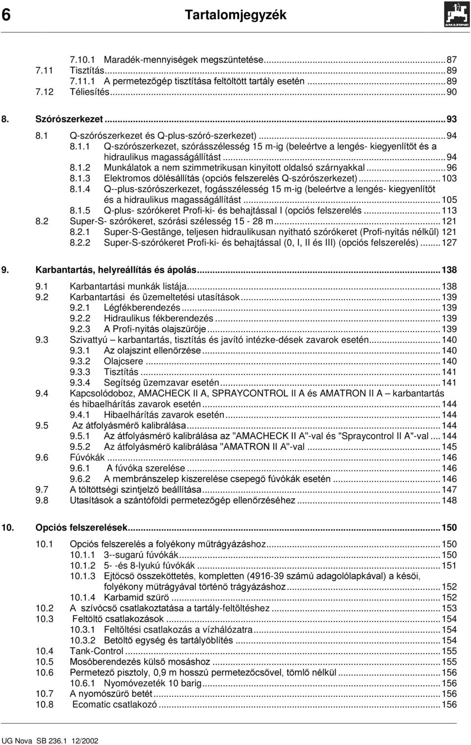 ..96 8..3 Elektromos d OpViOOtWiVRSFLyVIHOV]HUHOpV4szórószerkezet)...03 8..4 Qplusszórószerkezet, fogásszélesség 5 mig (beleértve a lengésnlhj\hqotw W és a hidraulikus magasságállítást...05 8.