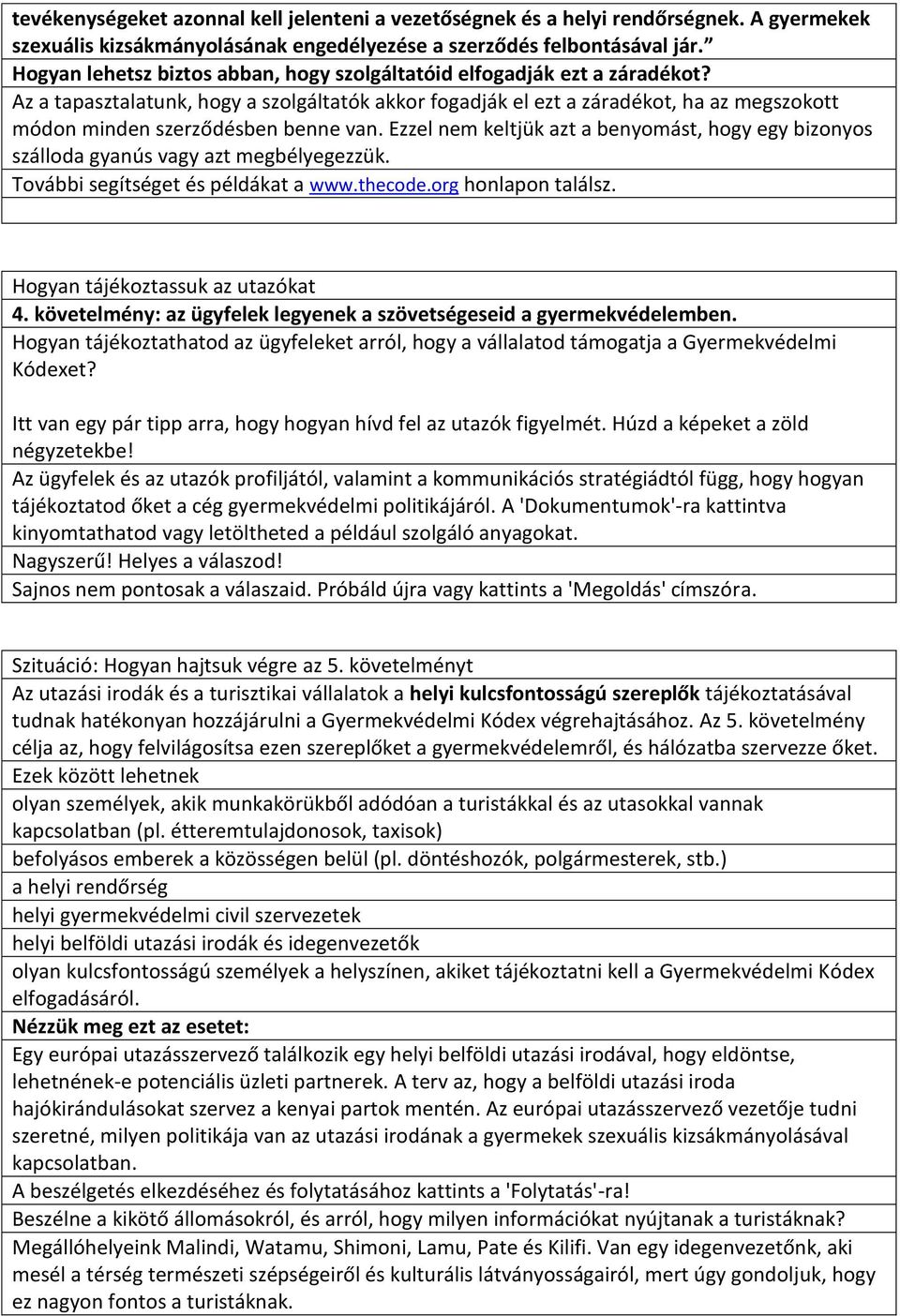 Az a tapasztalatunk, hogy a szolgáltatók akkor fogadják el ezt a záradékot, ha az megszokott módon minden szerződésben benne van.