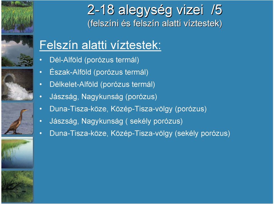 (porózus termál) Jászság, Nagykunság (porózus) Duna-Tisza-köze, Közép-Tisza-völgy