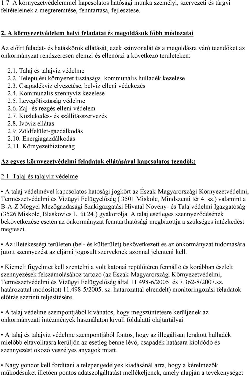 ellenőrzi a következő területeken: 2.1. Talaj és talajvíz védelme 2.2. Települési környezet tisztasága, kommunális hulladék kezelése 2.3. Csapadékvíz elvezetése, belvíz elleni védekezés 2.4.