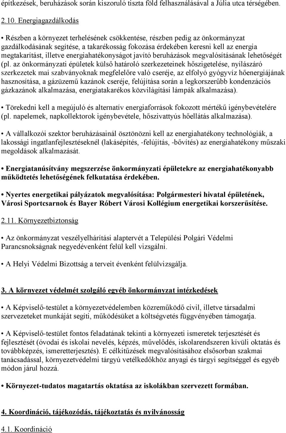 illetve energiahatékonyságot javító beruházások megvalósításának lehetőségét (pl.