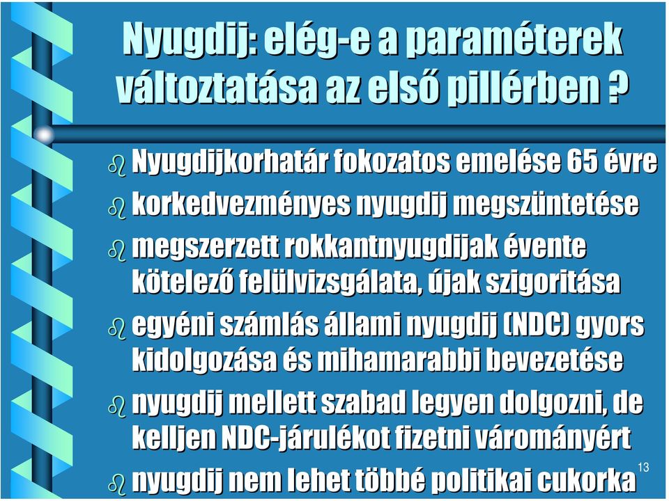 évente kötelező felülvizsg lvizsgálata, újak szigoritása sa egyéni száml mlás állami nyugdij (NDC) gyors kidolgozása